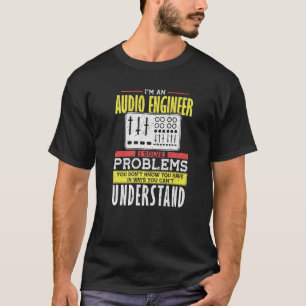 Camiseta Problema de solução de Engenheiro de áudio que voc
