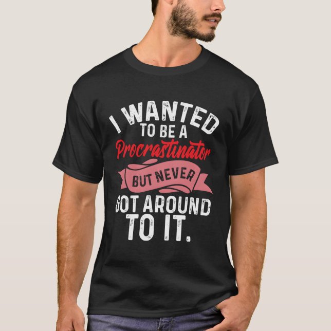 Camiseta Procrastinação Queria Ser Procastinadora (Frente)