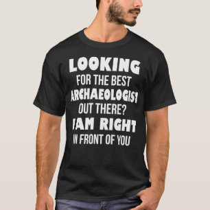 Camiseta Procurando O Melhor Arqueologista Lá Fora Eu Estou