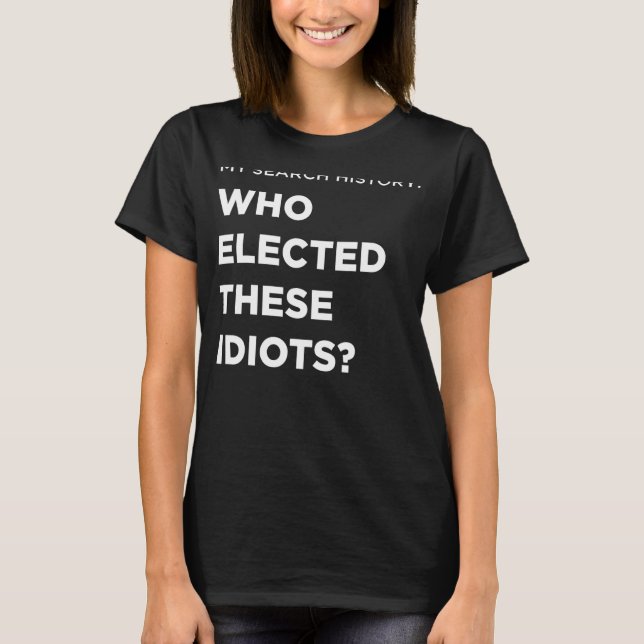 Camiseta Procurar Quem Elegeu Estes Idiotas (Frente)