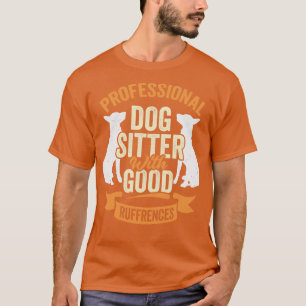 Camiseta Professional Dog Sitter With Good Ruffrences 