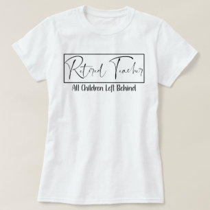 Camiseta Professor aposentado, cada criança deixada para tr