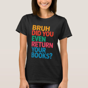Camiseta Professor Bibliotecário Engraçado Bruh Você Devolv