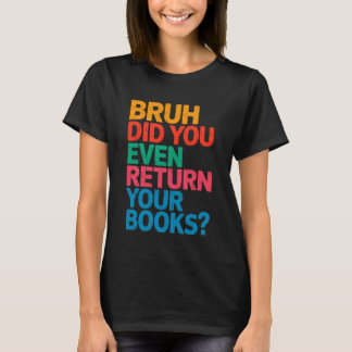 Camiseta Professor Bibliotecário Engraçado Bruh Você Devolv