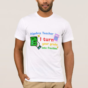 Camiseta Professor De Álgebra Eu Transformo Suas Grades Em