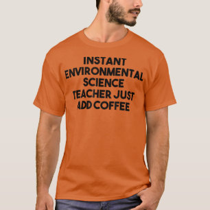 Camiseta Professor de Ciência Ambiental Instantânea Apenas