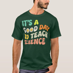 Camiseta Professor De Ciência É O Bom Dia Para Ensinar O Gr