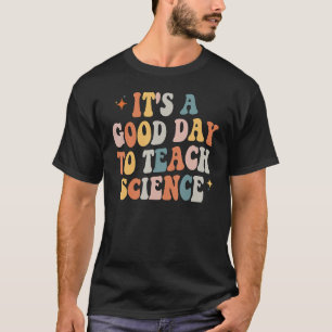 Camiseta Professor De Ciência É Um Bom Dia Para Ensinar Ciê