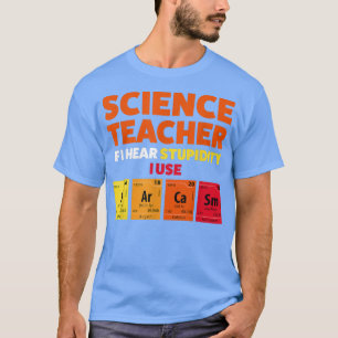Camiseta Professor de ciência se eu ouvir a estupidez Ensin