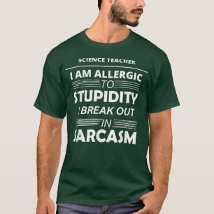 Camiseta Professor De Ciência Sou Alérgico À Estupidez
