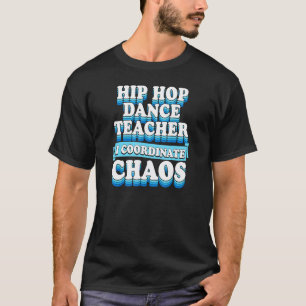 Camiseta Professor de Dança Hip Hop Eu Coordeno Caos