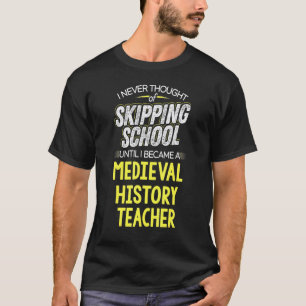 Camiseta Professor de História Medieval Faltar à Escola