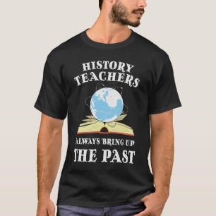 Camiseta Professor De História Sempre Levanta O Passado