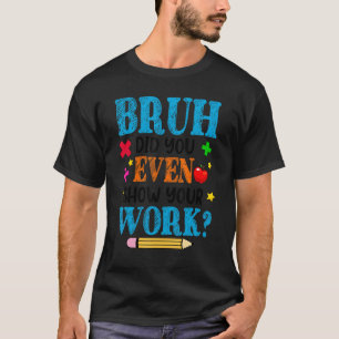 Camiseta Professor De Matemática Bruh Você Até Mostrou Seu