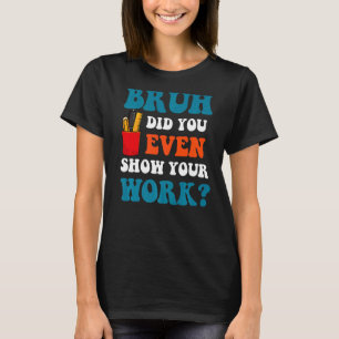 Camiseta Professor De Matemática Bruh Você Até Mostrou Seu 