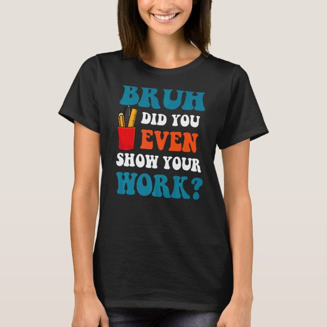 Camiseta Professor De Matemática Bruh Você Até Mostrou Seu  (Frente)
