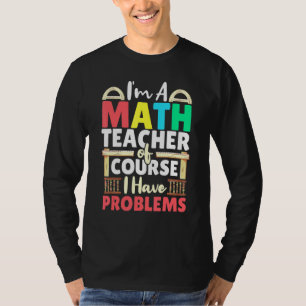 Camiseta Professor De Matemática, Claro Que Tenho Problemas