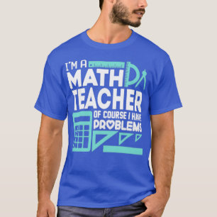 Camiseta Professor De Matemática E Eu Temos Problemas