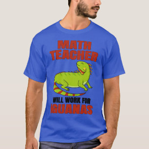 Camiseta Professor De Matemática Trabalhará Para Iguanas