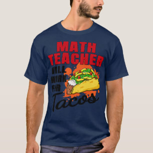 Camiseta Professor De Matemática Trabalhará Para Tacos