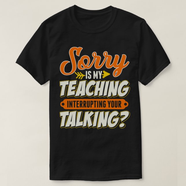 Camiseta Professor, Desculpe-me. O Ensino Está Interrompend (Frente do Design)