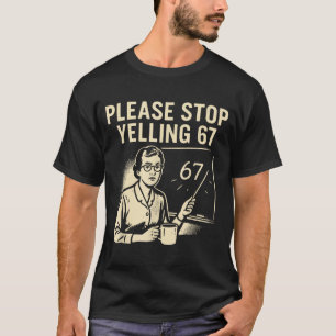 Camiseta Professor Engraçado 67 Meme – Por Favor Pare de Gr