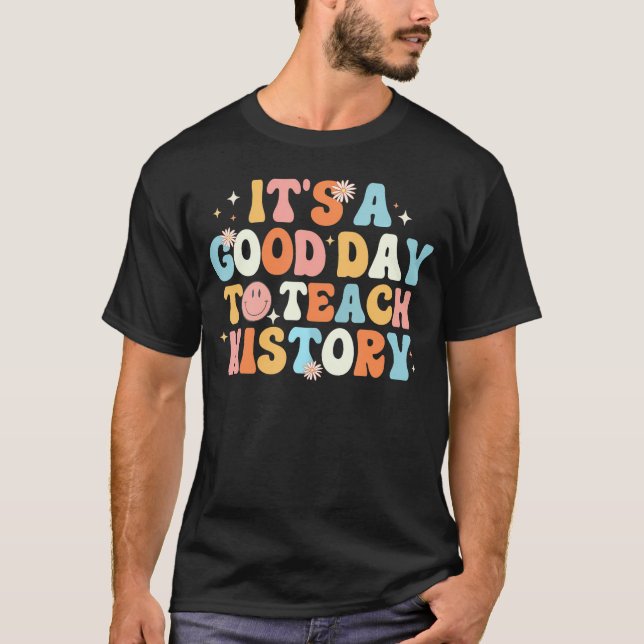 Camiseta Professor Engraçado De História É Um Bom Dia Para  (Frente)