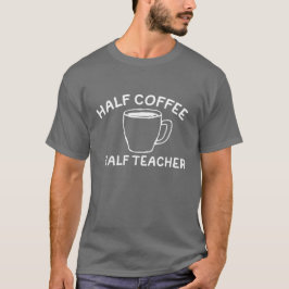 Camiseta professor engraçado dizendo, meio café, meio profe