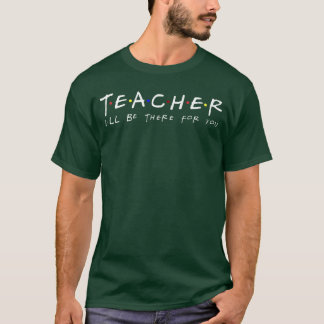 Camiseta Professor Estará Aqui Para Você Amigos Engraçados