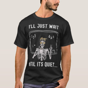 Camiseta Professor, Eu Só Esperarei Até Ficar Quieto