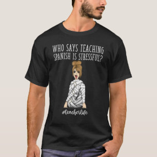 Camiseta Professor Life Que Diz Ensinar Espanhol É Estresse