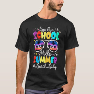 Camiseta Professora Bye School Hello Summer Lunch Lady