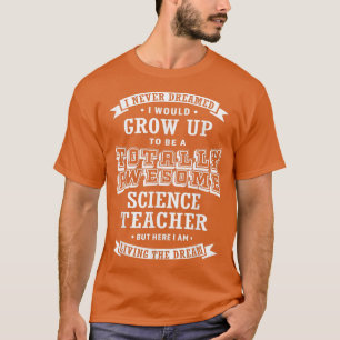 Camiseta Professora De Ciência Que Nunca Sonhei Totalmente 