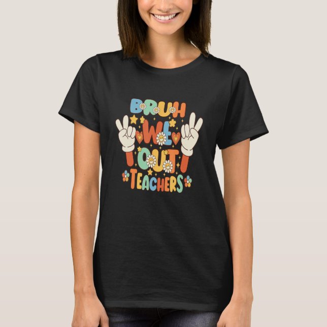Camiseta Professora De Fim De Ano Escolar, Meninas, Bruh W (Frente)