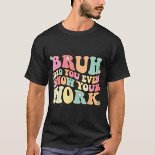 Camiseta Professora De Matemática, Shirt Bruh, Você Até Mos