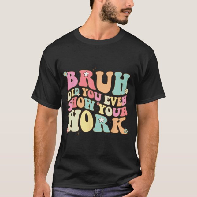 Camiseta Professora De Matemática, Shirt Bruh, Você Até Mos (Frente)