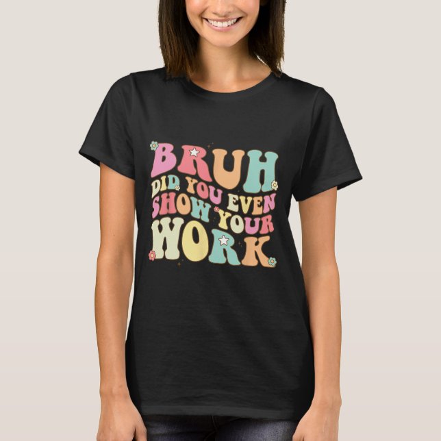Camiseta Professora De Matemática, Shirt Bruh, Você Até Mos (Frente)