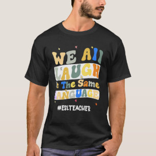 Camiseta Professora do ESL Todos nós rimos no mesmo grupo l