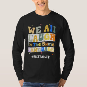 Camiseta Professora do ESL Todos nós rimos no mesmo grupo l