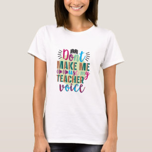 Camiseta Professora Não Me Faça Usar A Voz Do Professor