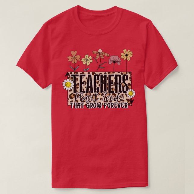 Camiseta Professores De Flores Plantam Sementes Que Crescem (Frente do Design)