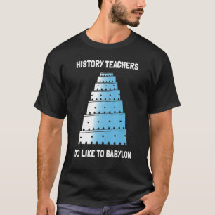 Camiseta Professores De História Gostam Da Babilônia