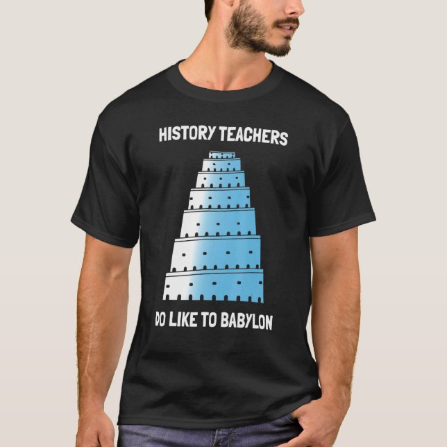 Camiseta Professores De História Gostam Da Babilônia (Frente)