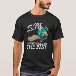 Camiseta Professores de História Sempre Trazem à tona o Pas