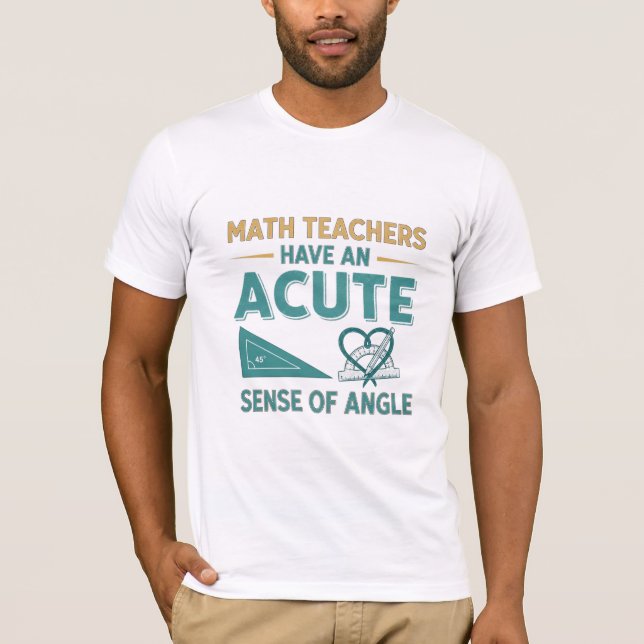 Camiseta Professores de Matemática Têm um Sentido Agudo de  (Frente)