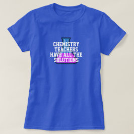 Camiseta Professores de Química têm todas as soluções