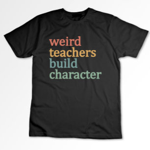 Camiseta Professores Estranhos Constroem Caráter Professor