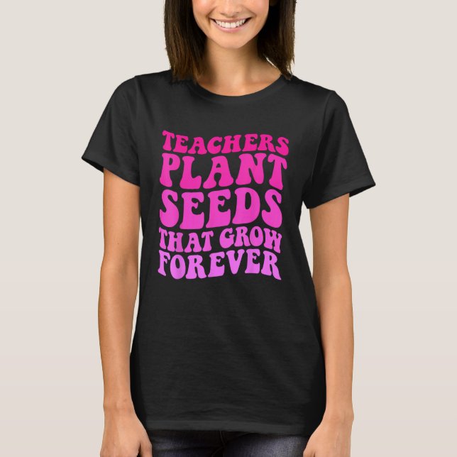 Camiseta Professores Plantam Sementes Que Crescem Para O Te (Frente)