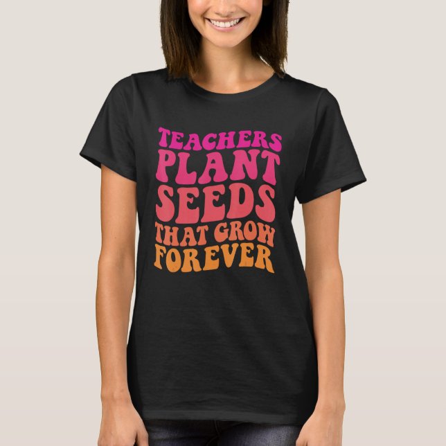 Camiseta Professores Plantam Sementes Que Crescem Para O Te (Frente)