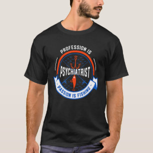 Camiseta Profissão é Psiquiatra Paixão é Pescar
